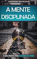 Ler O PODER DA MENTE: Reprograme o seu Subconsciente, Fortaleça a Sua Força de Vontade, Desenvolva a Resistência Mental, Controle Seus Pensamentos e Livre-se do seu Crítico Interior, do autor Anderson Motreanjo