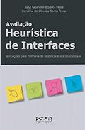 Ler Avaliação Heurística de Interfaces. Aplicações Para Melhoria da Usabilidade e Acessibilidade, do autor José Guilherme Santa Rosa; caroline De Oliveira Santa Rosa Ler Avaliação Heurística de Interfaces. Aplicações Para Melhoria da Usabilidade e Acessibilidade, do autor José Guilherme Santa Rosa; caroline De Oliveira Santa Rosa