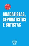 Ler Anabatistas, Separatistas e Batistas (Academia CHTB Livro 5), do autor Marcus Paixão
