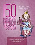 Ler 150 maneiras de paparicar sua esposa, do autor Lilia Dias Marianno Ler 150 maneiras de paparicar sua esposa, do autor Lilia Dias Marianno