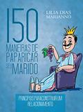 Ler 150 Maneiras de paparicar seu marido, do autor Lilia Dias Marianno Ler 150 Maneiras de paparicar seu marido, do autor Lilia Dias Marianno