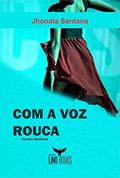 Ler Com a voz rouca, do autor Jhonata Santana Ler Com a voz rouca, do autor Jhonata Santana