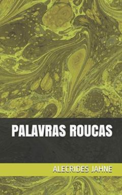 Palavras Roucas, do autor Alecrides Jahne
