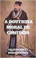 Ler A DOUTRINA MORAL DE CONFÚCIO, do autor CALIXTO LÓPEZ; ROSALÍA ROUCO