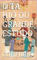 Ler O TA HIO OU GRANDE ESTUDO, do autor CONFUCIO