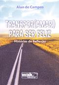 Ler Transfor(Amar) Para Ser Feliz, do autor Alan de Campos