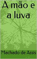 Ler A mão e a luva - com posfácio de Margarida Souza, do autor Machado de Assis Ler A mão e a luva - com posfácio de Margarida Souza, do autor Machado de Assis