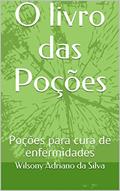 Ler O livro das Poções: Poções para cura de enfermidades, do autor Wilsony Adriano da Silva Ler O livro das Poções: Poções para cura de enfermidades, do autor Wilsony Adriano da Silva