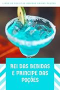 Ler Rei das bebidas e Príncipe das poções: livro de receita bebidas drinks e poções magicas, do autor Ezequiel jose de almeida