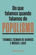 Ler Do que falamos quando falamos de populismo, do autor Thomás Zicman de Barros; Miguel Lago