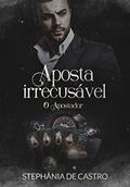 Ler Aposta Irrecusável : O apostador, do autor Stephânia de Castro Ler Aposta Irrecusável : O apostador, do autor Stephânia de Castro