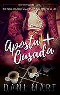 Ler Aposta Mais Ousada (Apostadores Livro 2), do autor Dani Mart Ler Aposta Mais Ousada (Apostadores Livro 2), do autor Dani Mart