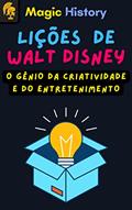 Ler Lições De Walt Disney: O Gênio Da Criatividade E Do Entretenimento, do autor M. Mazzoni; Magic History; Alpz Brasil
