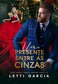 Ler Um Presente Entre as Cinzas (Entre Amores: Família Volkiov Conto 2.5), do autor Letti Garcia