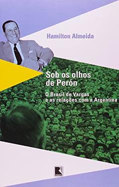 SOB OS OLHOS DE PERÓN, do autor Hamilton Almeida