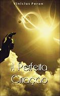 Ler A Perfeita Criação, do autor Vinicius Peron Ler A Perfeita Criação, do autor Vinicius Peron