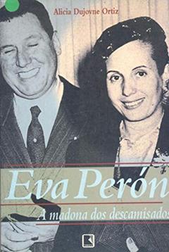 Eva Peróna Madona dos Descamisados, do autor Alicia Dujovne Ortiz