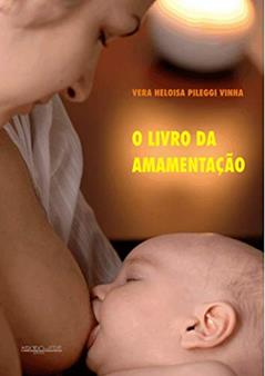O Livro da Amamentação, do autor Vera Heloisa Pileggi Vinha