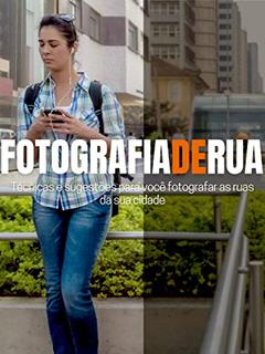 Fotografia de rua: Técnicas e sugestões para você fotografar pelas ruas da sua cidade., do autor Anderson Peron