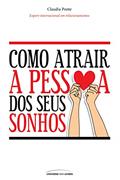 Ler Como atrair a pessoa dos seus sonhos, do autor Claudia Ponte Ler Como atrair a pessoa dos seus sonhos, do autor Claudia Ponte