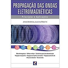 Propagação das ondas eletromagnéticas: Princípios e aplicações, do autor José Antônio Justino Ribeiro