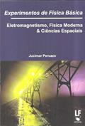 Ler Experimentos de Física Básica: Eletromagnetismo, Física Moderna e Ciências Espaciais, do autor Jucimar Peruzzo