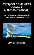 Ler EQUAÇÕES DE MAXWELL E ONDAS ELETROMAGNÉTICAS: 61 PROBLEMAS RESOLVIDOS E 14 QUESTÕES RESPONDIDAS, do autor GENTIL FERNANDES