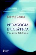 Ler Pedagogia iniciática: Uma escola de liderança, do autor Roberto Crema