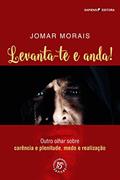 Ler Levanta-te e Anda!: Outro Olhar sobre Carência e Plenitude, Medo e Realização, do autor JOMAR MORAIS Ler Levanta-te e Anda!: Outro Olhar sobre Carência e Plenitude, Medo e Realização, do autor JOMAR MORAIS