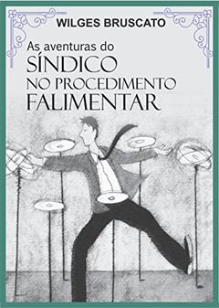 As Aventuras do Síndico no Procedimento Falimentar, do autor Wilges Ariana Bruscato
