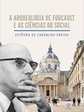 Ler A ARQUEOLOGIA DE FOUCAULT E AS CIÊNCIAS DO SOCIAL, do autor ESTÊVÃO DE CARVALHO FREIXO Ler A ARQUEOLOGIA DE FOUCAULT E AS CIÊNCIAS DO SOCIAL, do autor ESTÊVÃO DE CARVALHO FREIXO