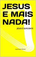 Ler JESUS E MAIS NADA!: JESUS É SUFICIENTE, do autor GUSTAVO FREIXO