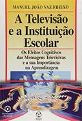 Ler A Televisão e a Instituição Escolar, do autor Manuel João Vaz Freixo