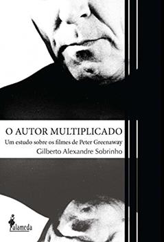 O autor multiplicado: um Estudo Sobre os Filmes de Peter Greenaway, do autor Gilberto Alexandre Sobrinho