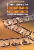 Ler Construtores do Jornalismo Econômico, do autor José Venâncio de Resende