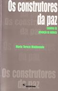 Ler Os Construtores da Paz. Caminhos da Prevenção da Violência, do autor Maria Tereza Maldonado Ler Os Construtores da Paz. Caminhos da Prevenção da Violência, do autor Maria Tereza Maldonado