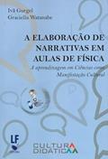 Ler A Elaboração de Narrativas em Aulas de Física: A Aprendizagem em Ciências como Manifestação Cultural, do autor Graciella Watanabe; Ivã Gurgel