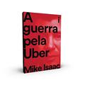 Ler A guerra pela Uber, do autor Mike Isaac