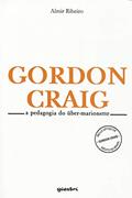 Ler Gordon Craig. A Pedagogia do Uber-Marionette, do autor Almir Ribeiro