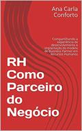 Ler RH Como Parceiro do Negócio: Compartilhando a experiência de desenvolvimento e implantação do modelo de Business Partner em Recursos Humanos, do autor Ana Carla Conforto
