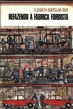 Refazendo A Fabrica Fordista - Contrastes Da Industria Automobilistica, do autor Elisabeth Nascimento Silva