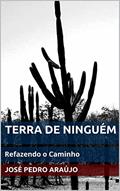 Ler TERRA DE NINGUÉM: Refazendo o Caminho, do autor José Pedro Araújo