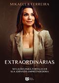 Ler Extraordinárias: 365 Reflexões Para Fortalecer sua Jornada Empreendedora (Volume 1), do autor Mika Ferreira