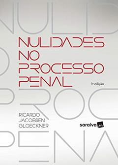 Nulidade no processo penal - 3ª edição de 2017, do autor Ricardo Jacobsen Gloeckner