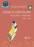 Ler Caderno de espiritualidade: Descubra o sagrado em você, do autor Anselm Grün Ler Caderno de espiritualidade: Descubra o sagrado em você, do autor Anselm Grün