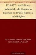 Ler TD 0527 - As Políticas Industrial e de Comércio Exterior no Brasil: Rumos e Indefinições, do autor IPEA - Instituto de Pesquisa Econômica Aplicada Ler TD 0527 - As Políticas Industrial e de Comércio Exterior no Brasil: Rumos e Indefinições, do autor IPEA - Instituto de Pesquisa Econômica Aplicada
