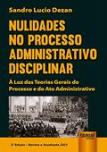 Ler Nulidades no Processo Administrativo Disciplinar - À Luz das Teorias Gerais do Processo e do Ato Administrativo, do autor Sandro Lucio Dezan