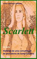 Ler Scarlett (Histórias de uma comunidade de pescadores de Santa Catarina), do autor Flávia Fernanda Casamali Ler Scarlett (Histórias de uma comunidade de pescadores de Santa Catarina), do autor Flávia Fernanda Casamali