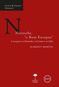 Ler Nietzsche, "o Bom Europeu": A recepção na Alemanha, na França e na Itália (Sendas & Veredas), do autor Scarlett Marton