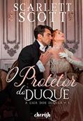 Ler O Protetor do Duque (A Liga dos Duques Livro 1), do autor Scarlett Scott